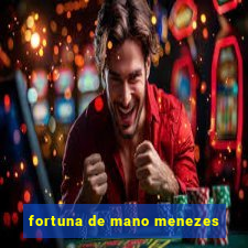 fortuna de mano menezes